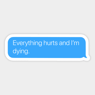 Everything Hurts Sticker